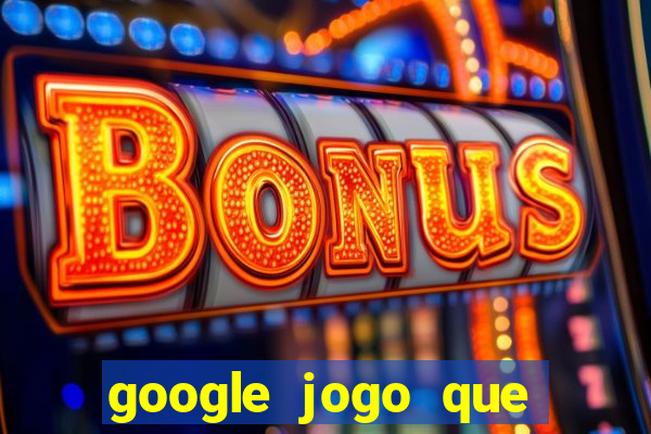 google jogo que ganha dinheiro de verdade